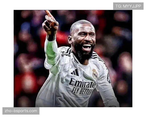 皇马吕迪格轮休策略调整 中卫组合需要保持稳定